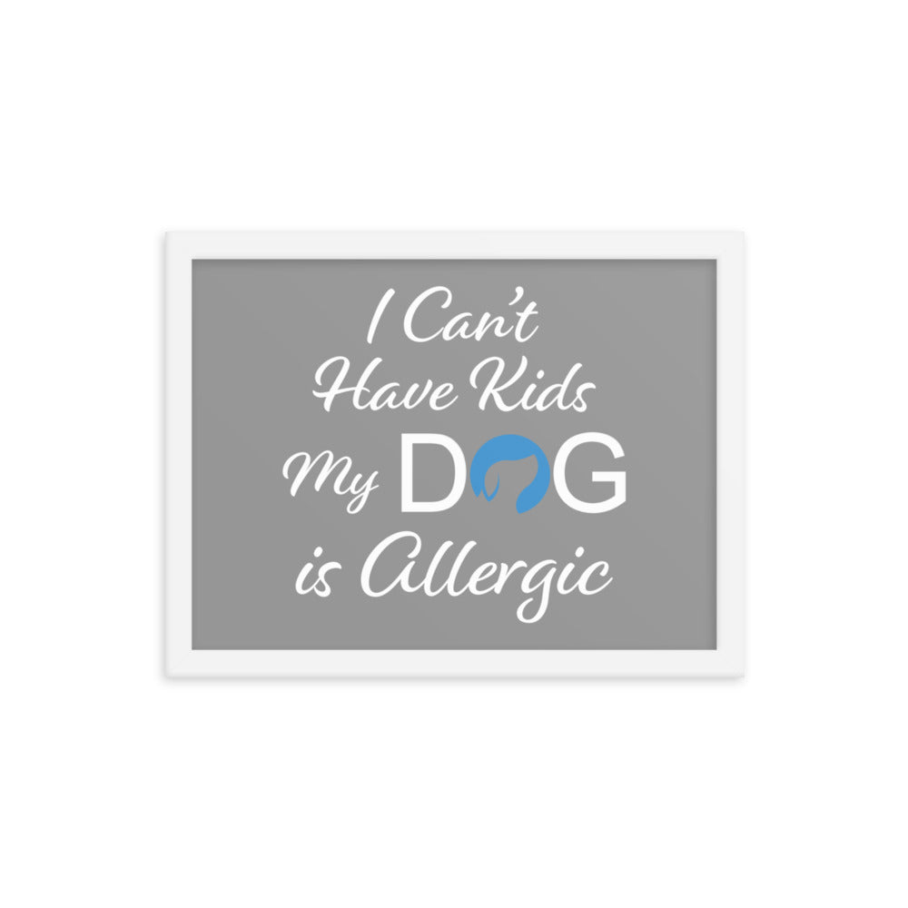 I Can&#39;t Have Kids My Dog is Allergic Framed Print - Grey