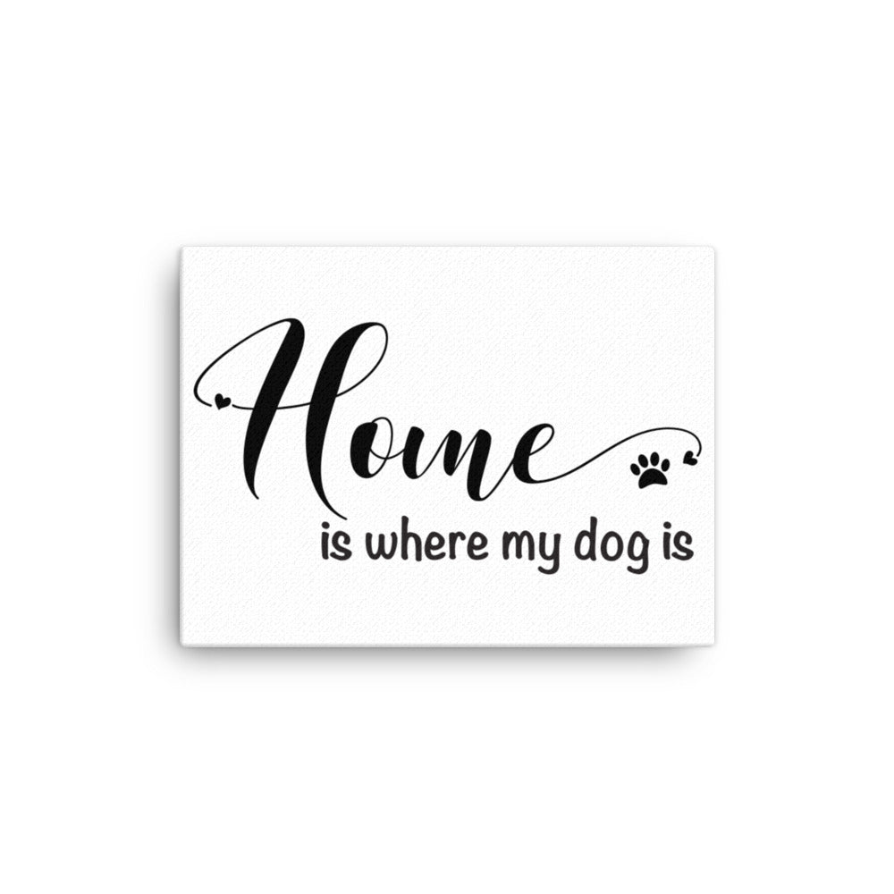 Home is Where My Dog Is Canvas