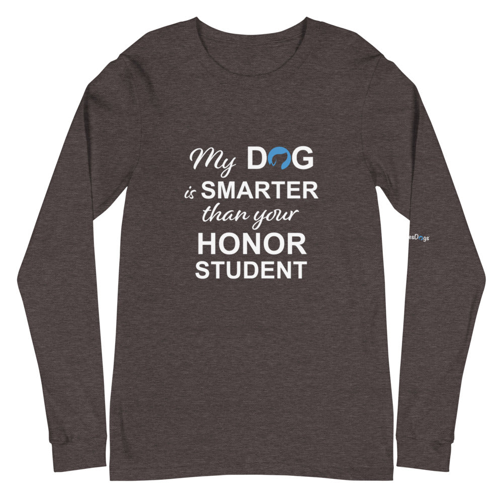 My Dog is Smarter Than Your Honor Student Long Sleeve Tee