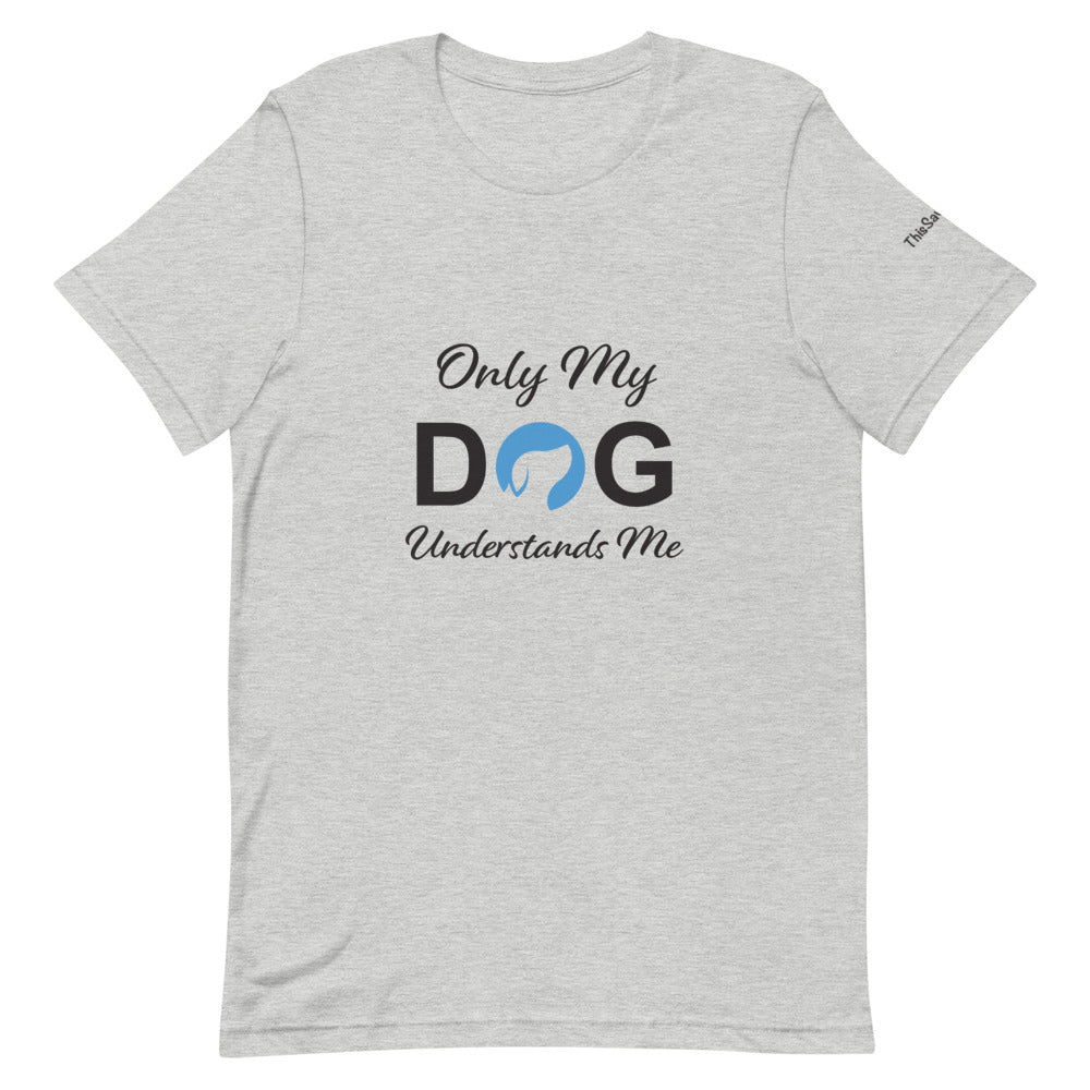 Only My Dog Understands Me Tee