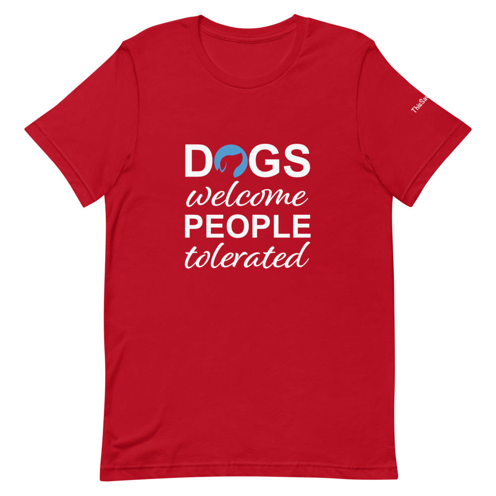 Dogs Welcome People Tolerated Tee