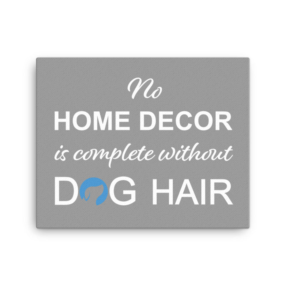 No Home Decor is Complete Without Dog Hair Logo Canvas - Grey