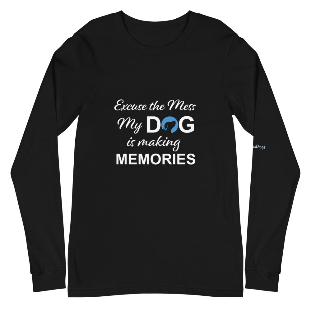 Excuse the Mess My Dog is Making Memories Long Sleeve Tee