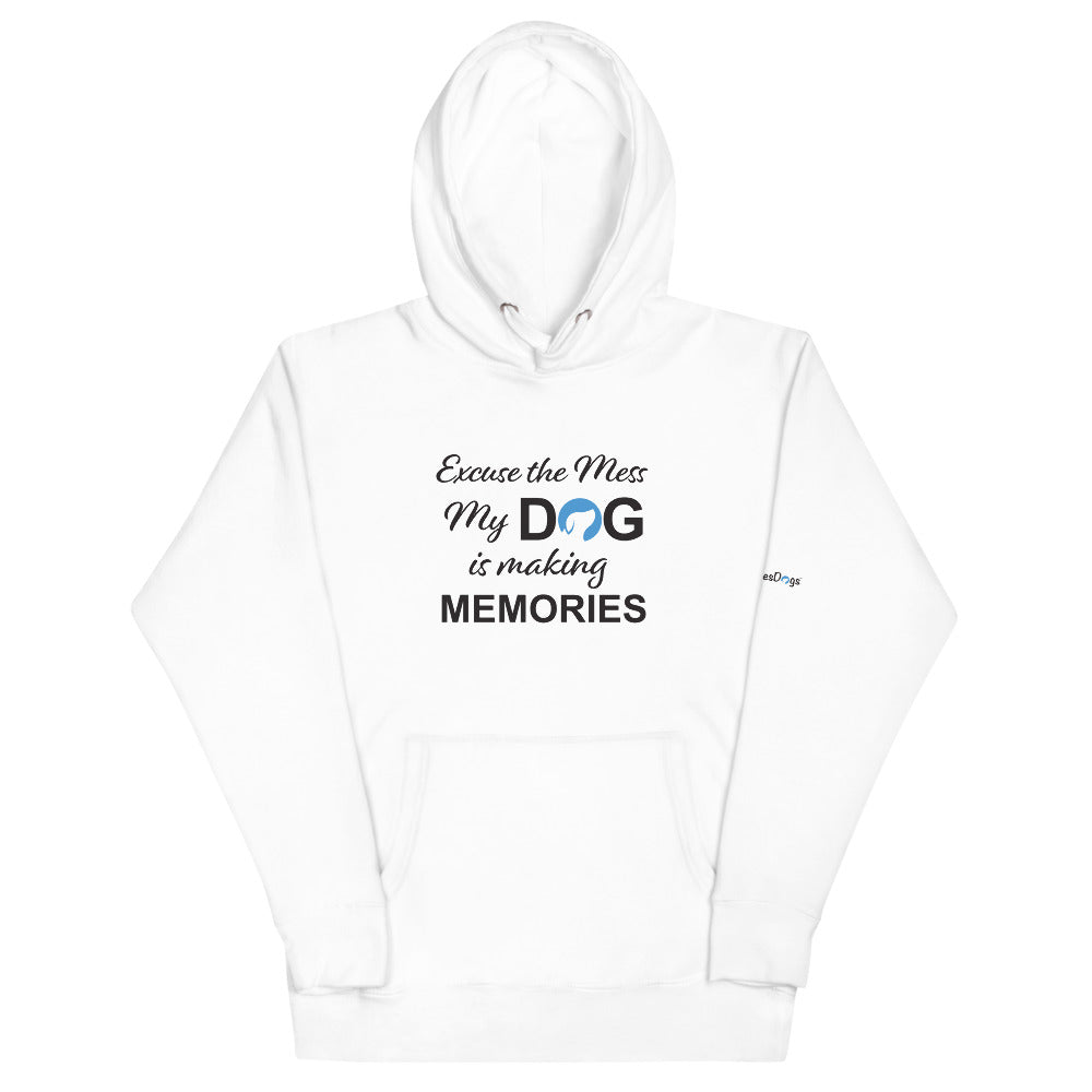 Excuse the Mess My Dog is Making Memories Hoodie