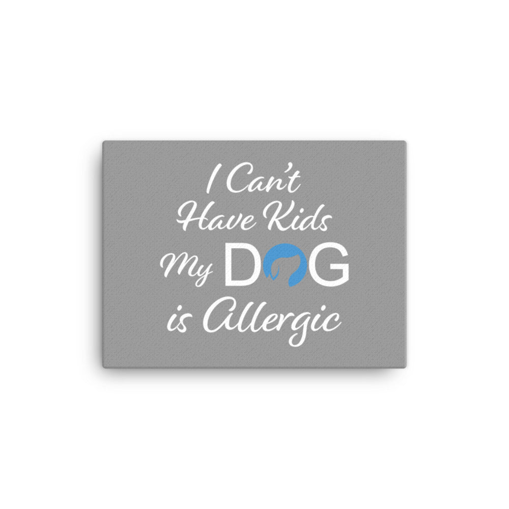 I Can&#39;t Have Kids My Dog is Allergic Logo Canvas - Grey