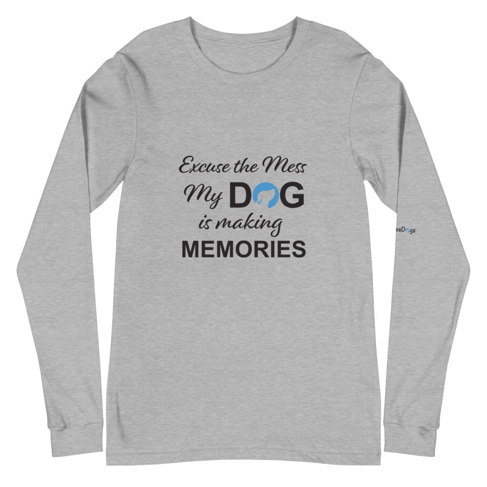 Excuse the Mess My Dog is Making Memories Long Sleeve Tee