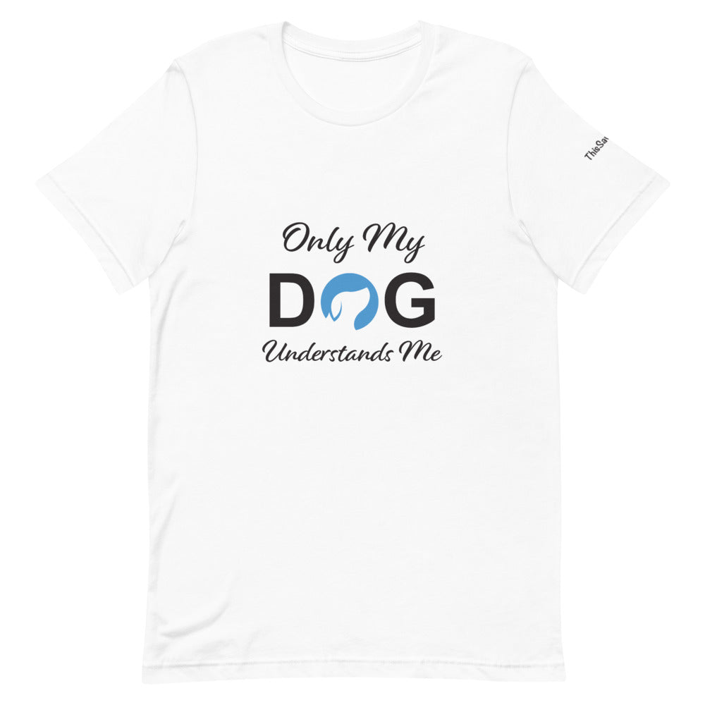 Only My Dog Understands Me Tee