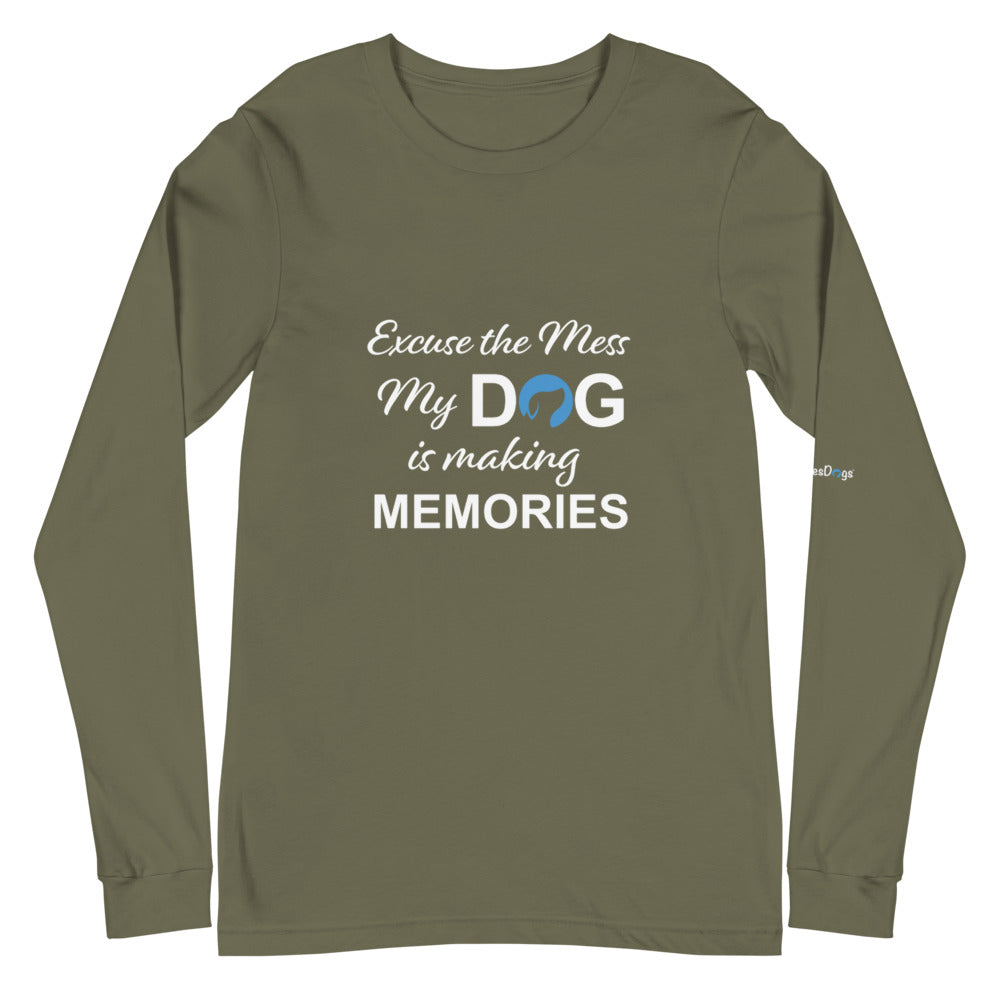 Excuse the Mess My Dog is Making Memories Long Sleeve Tee