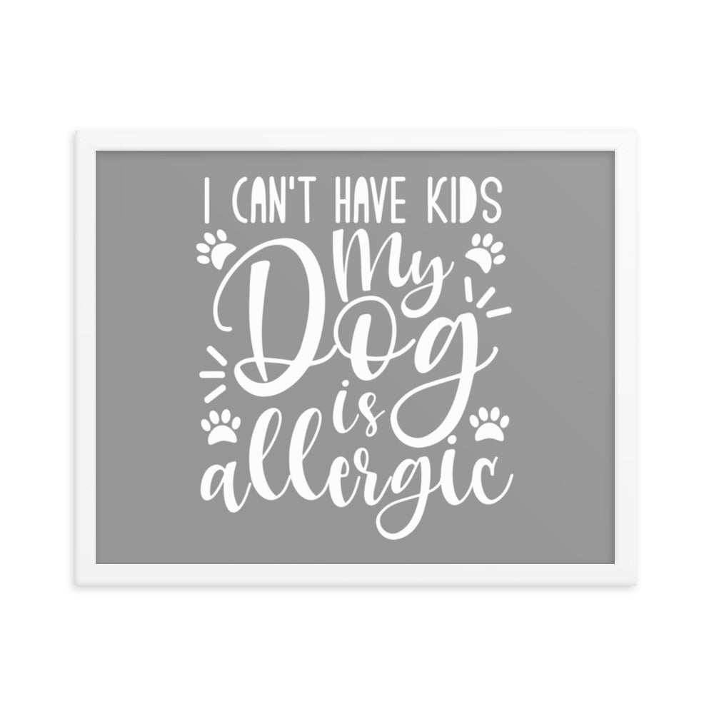 I Can&#39;t Have Kids My Dog is Allergic Framed Print - Grey