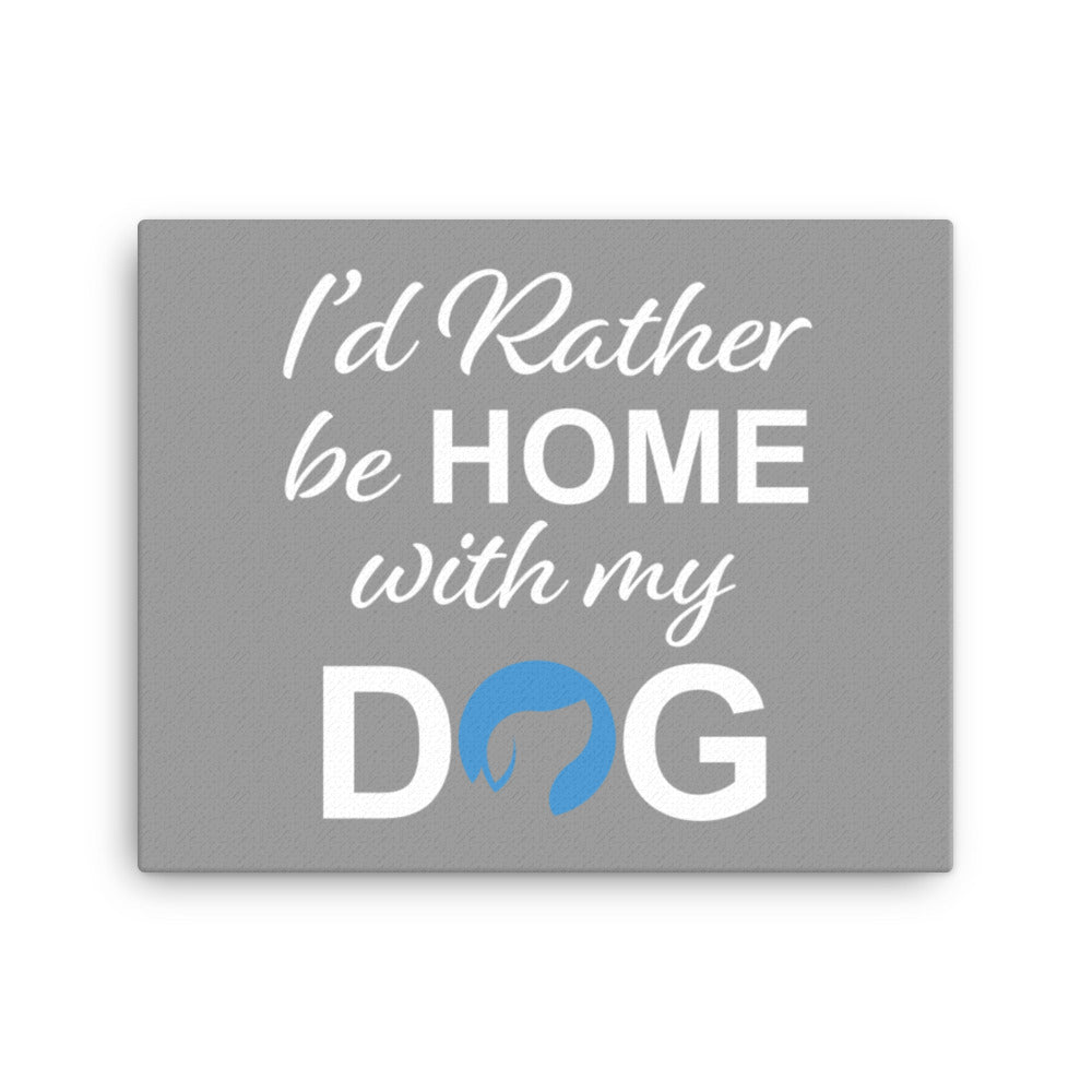 I&#39;d Rather Be Home with My Dog Canvas - Grey