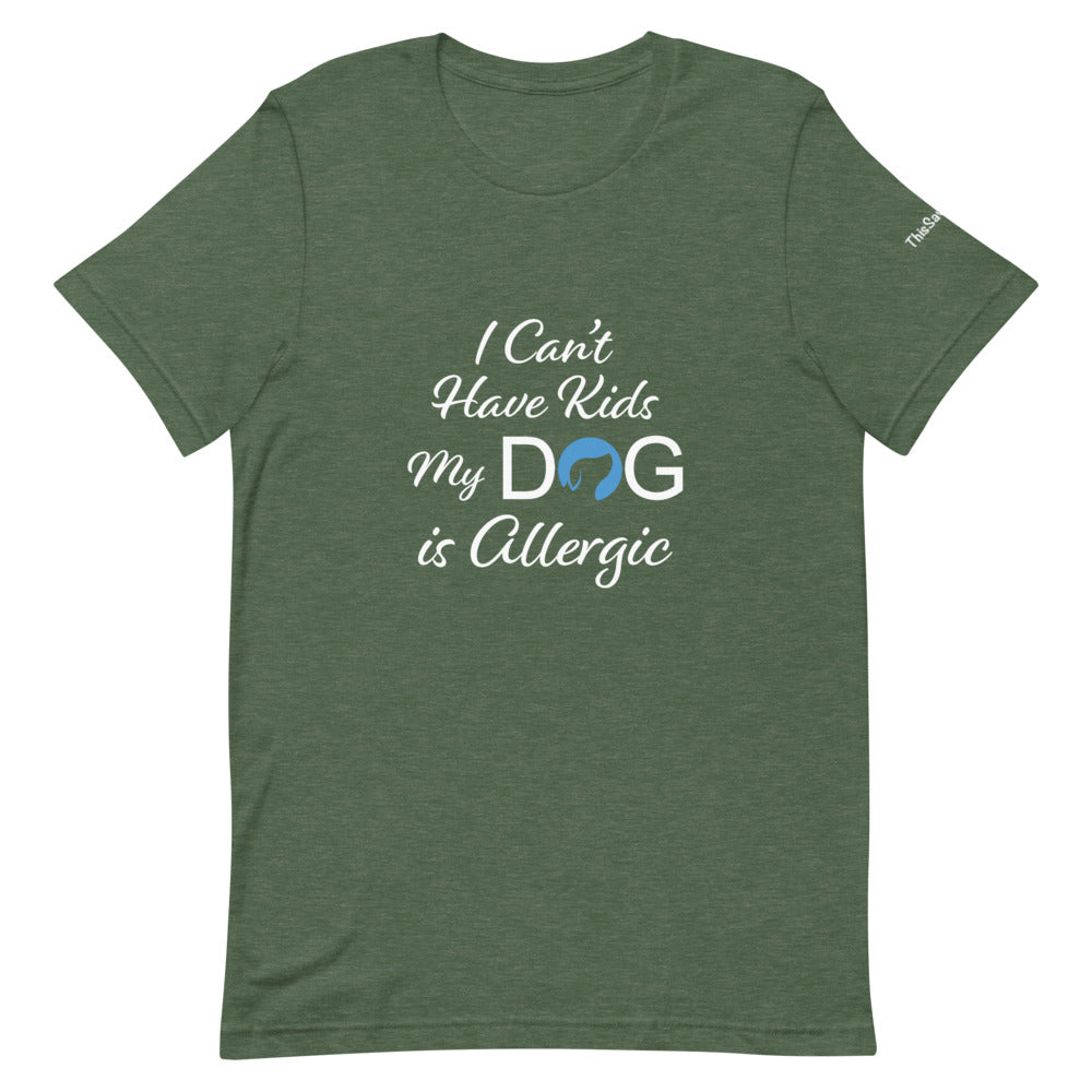 I Can&#39;t Have Kids My Dog is Allergic Logo Tee