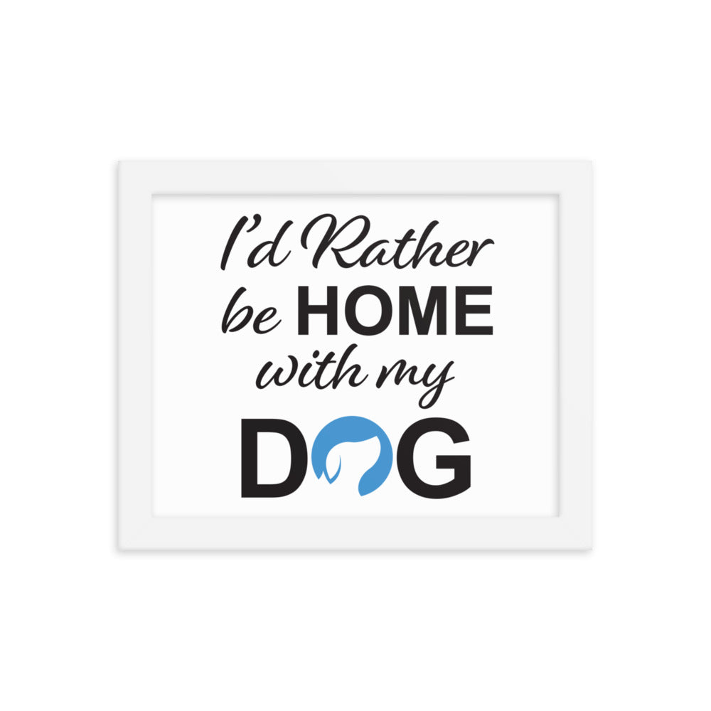 I&#39;d Rather Be Home with My Dog Framed Print