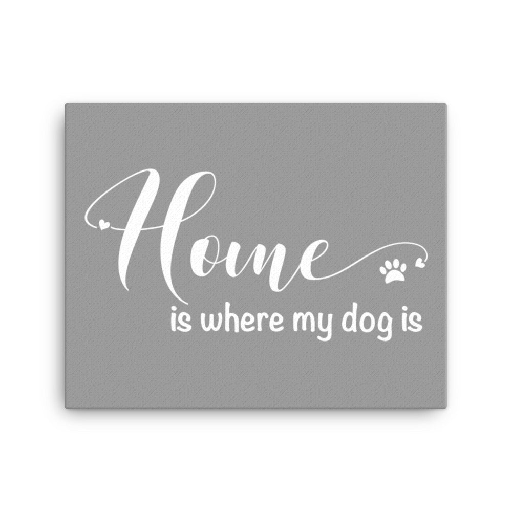 Home is Where My Dog Is Canvas - Grey