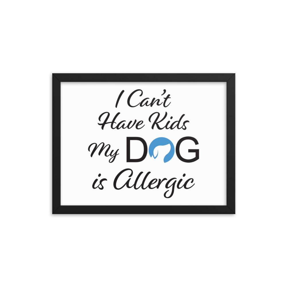 I Can&#39;t Have Kids My Dog is Allergic Framed Print