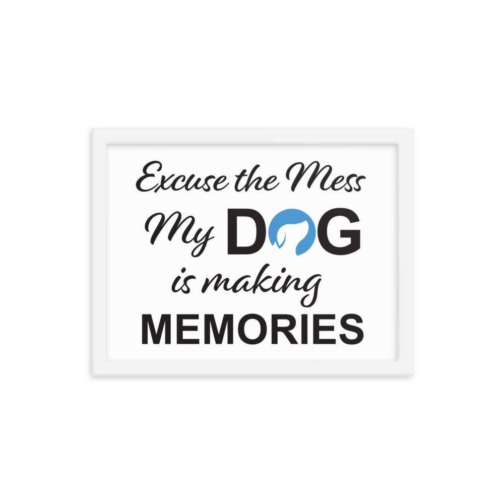 Excuse the Mess My Dog is Making Memories Framed Print