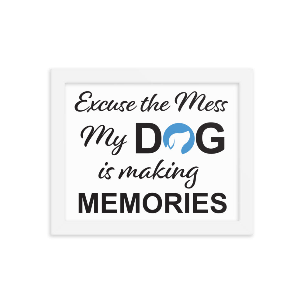 Excuse the Mess My Dog is Making Memories Framed Print