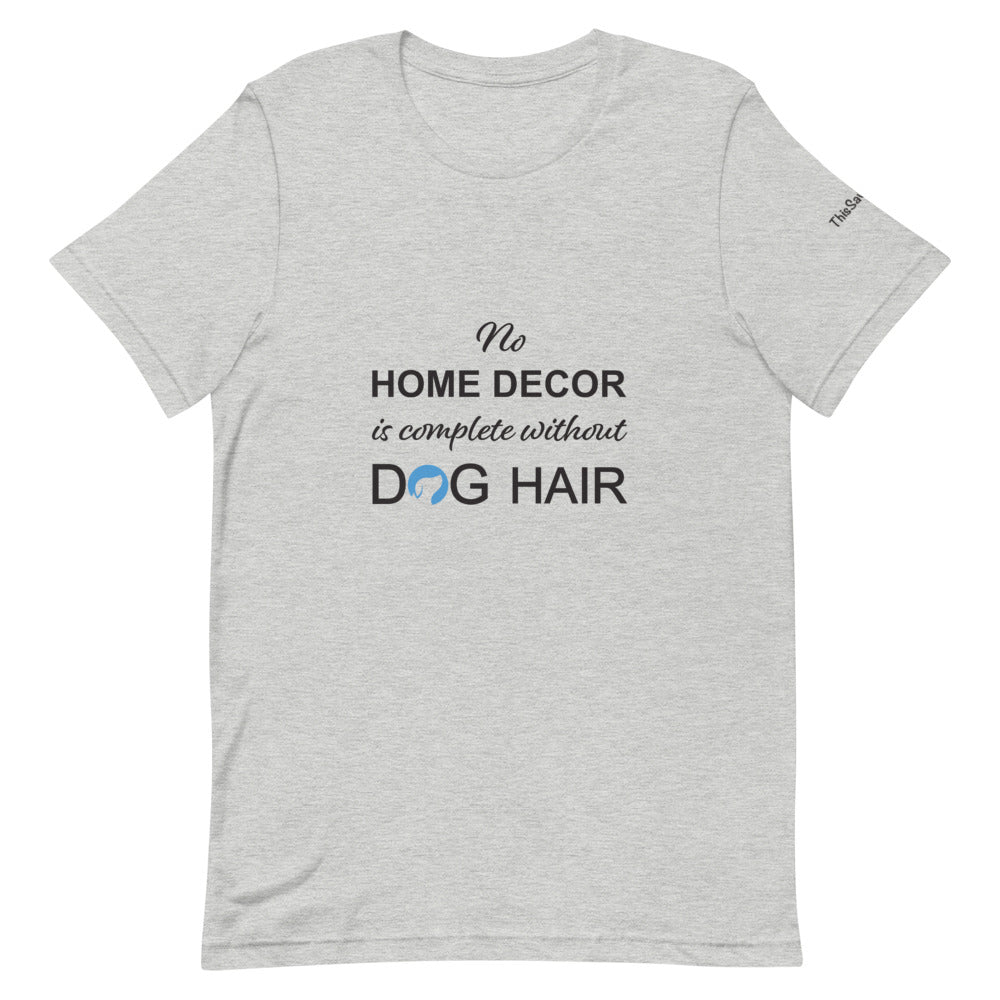 No Home Decor is Complete Without Dog Hair Logo Tee