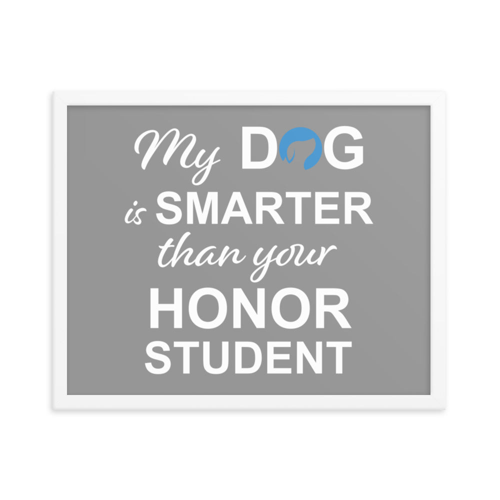 My Dog is Smarter Than Your Honor Student Framed Print (Grey)