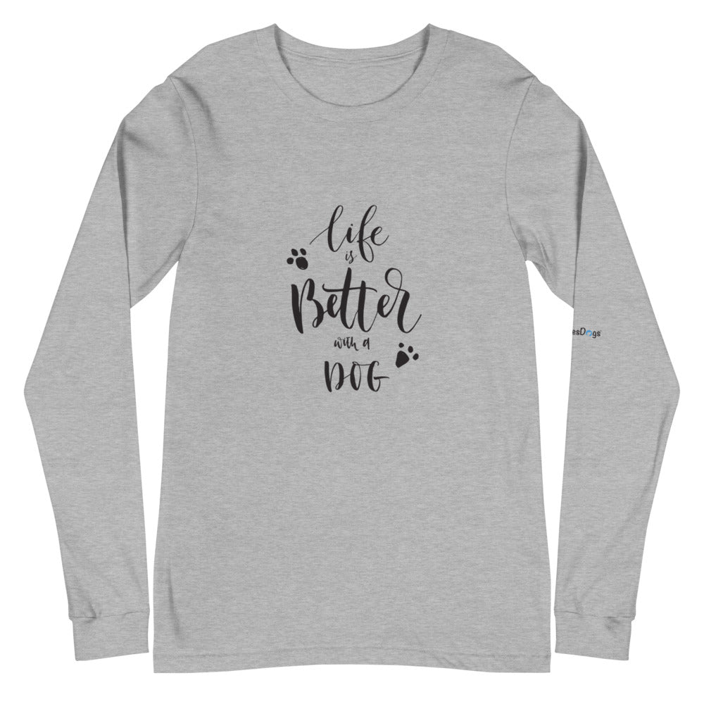 Life is Better with a Dog Long Sleeve Tee