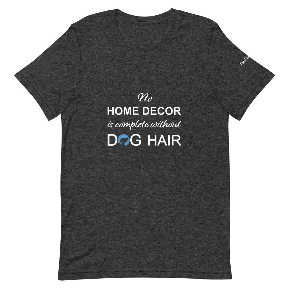 No Home Decor is Complete Without Dog Hair Logo Tee