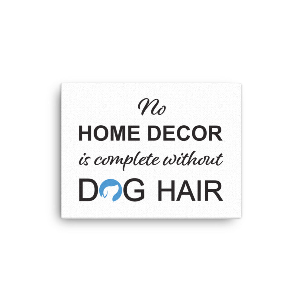 No Home Decor is Complete Without Dog Hair Logo Canvas