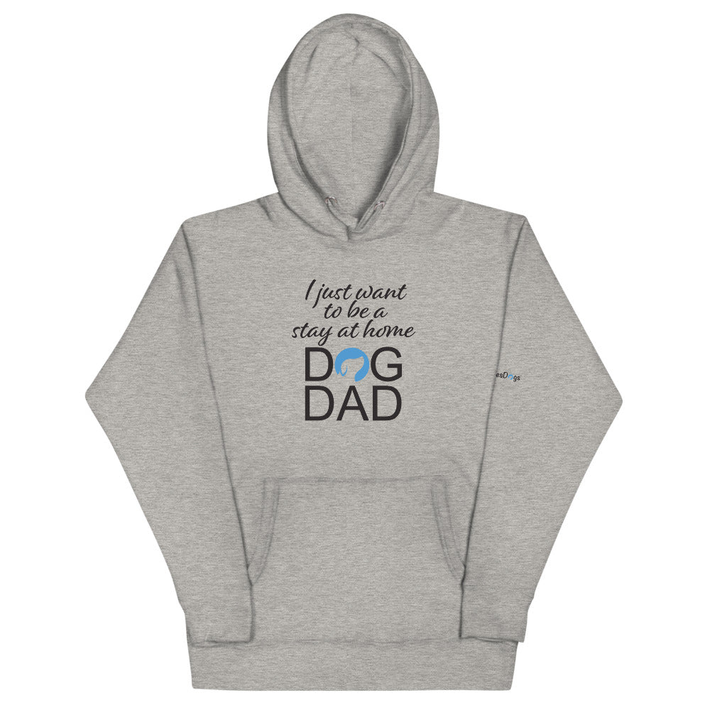 I Just Want to Be a Stay at Home Dog Dad Hoodie