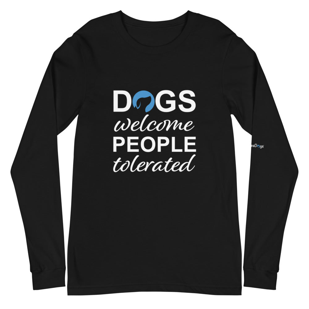 Dogs Welcome People Tolerated Long Sleeve Tee