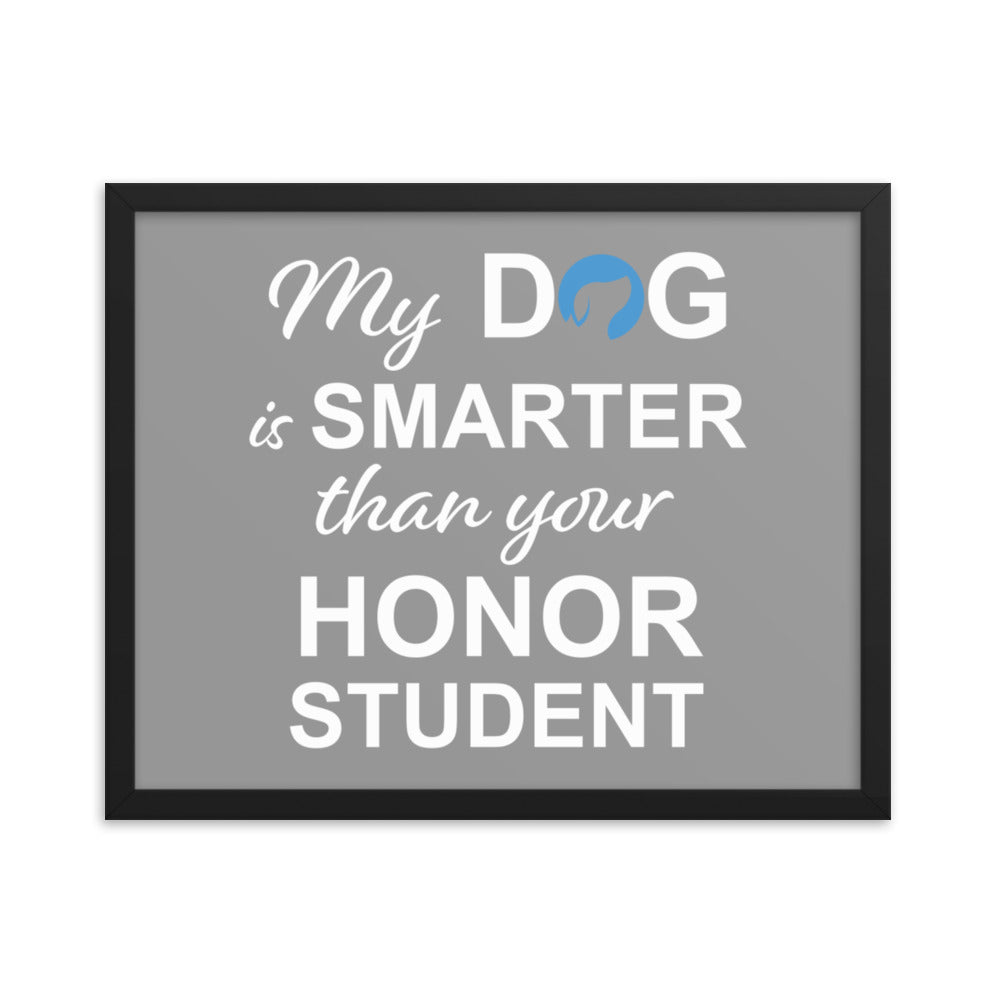 My Dog is Smarter Than Your Honor Student Framed Print (Grey)