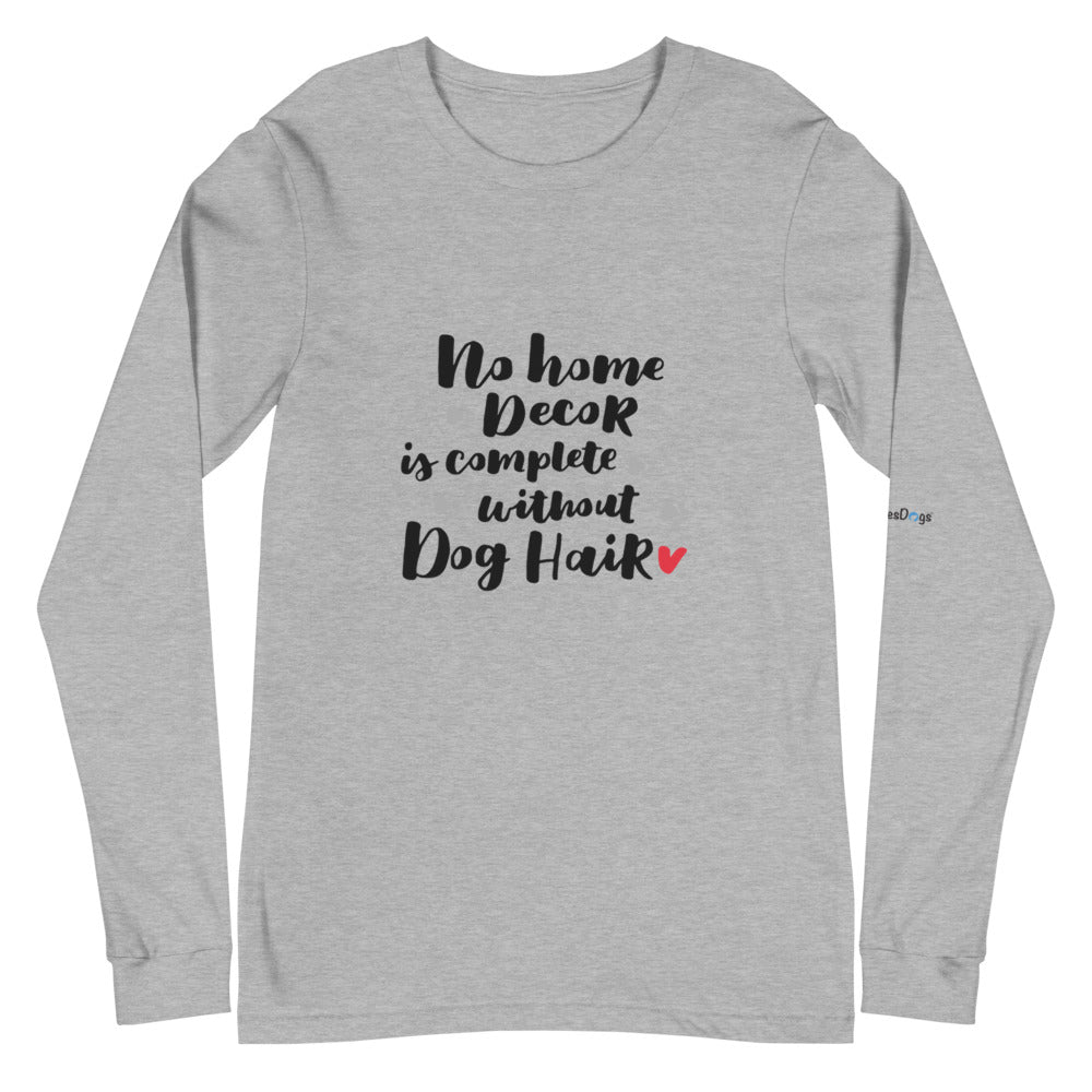 No Home Decor is Complete without Dog Hair Long Sleeve Tee