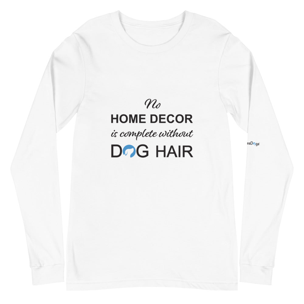 No Home Decor is Complete Without Dog Hair Logo Long Sleeve Tee