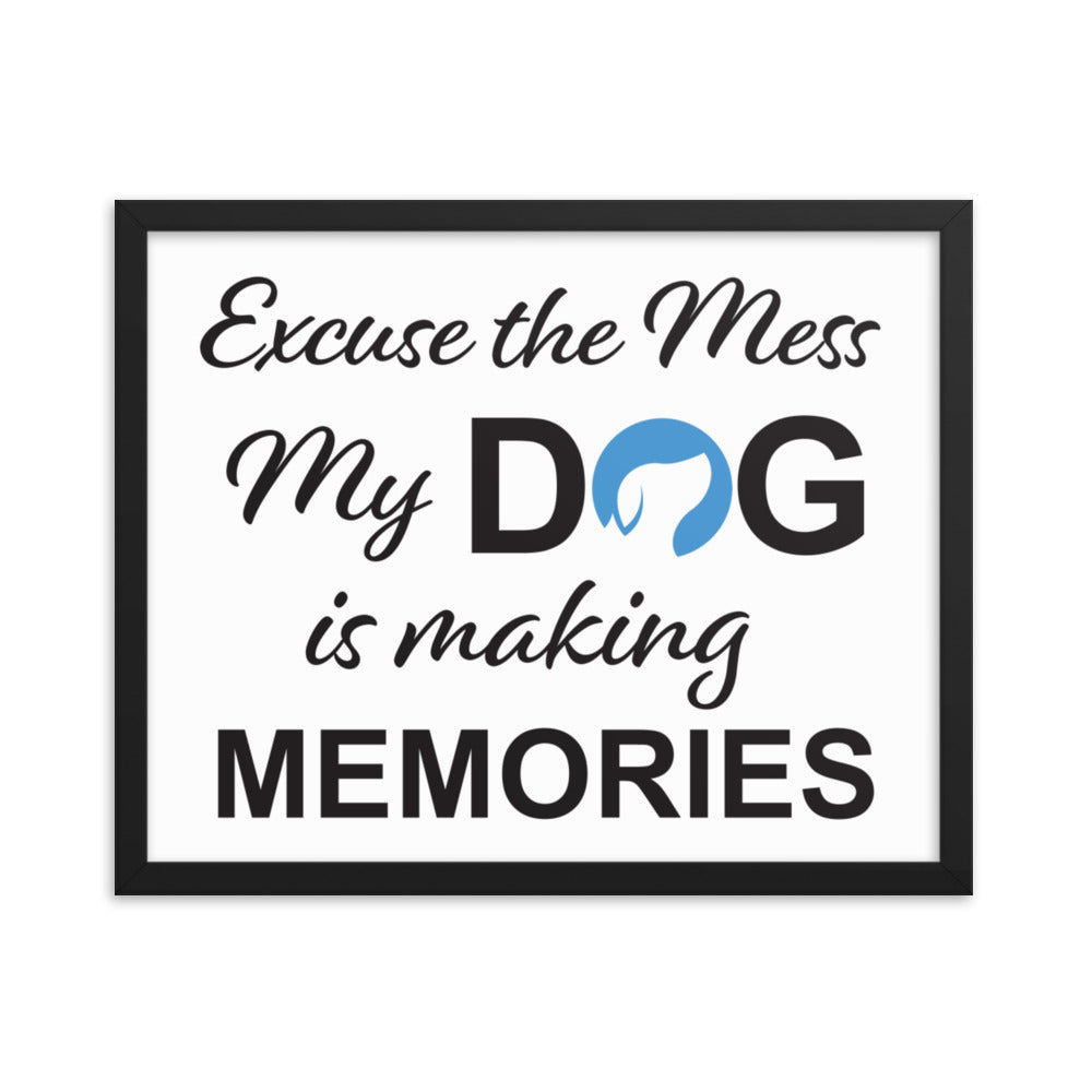 Excuse the Mess My Dog is Making Memories Framed Print