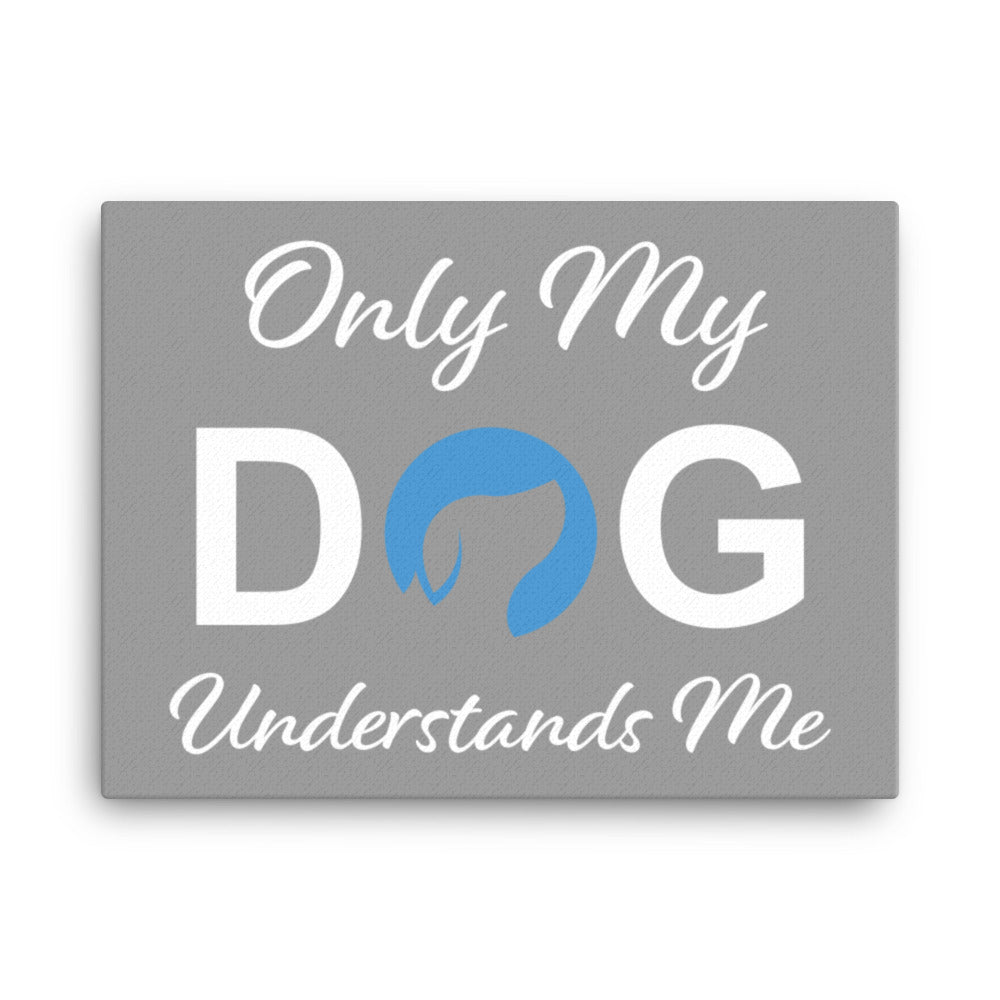 Only My Dog Understands Me Logo Canvas - Grey