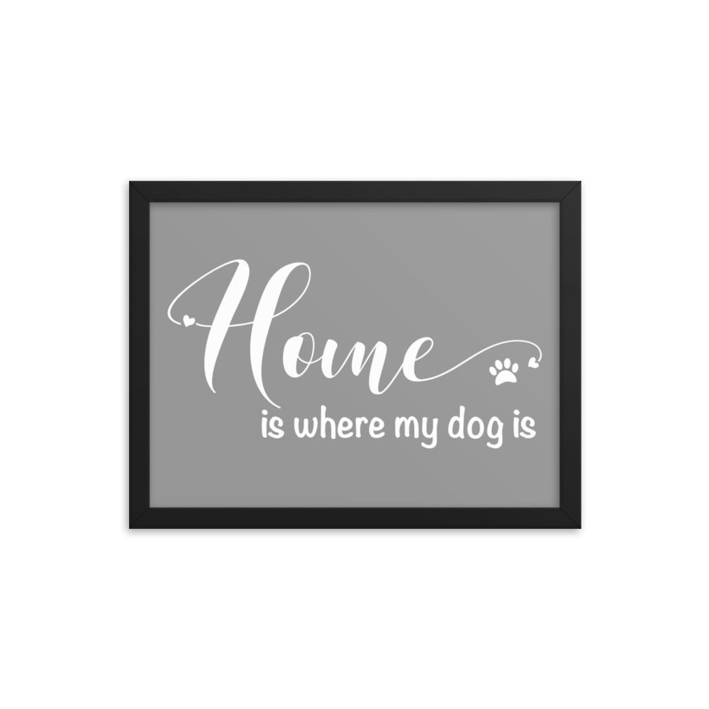 Home is Where My Dog Is Framed Print - Grey