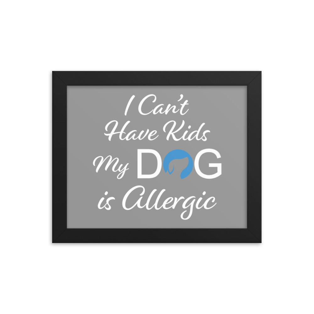 I Can&#39;t Have Kids My Dog is Allergic Framed Print - Grey