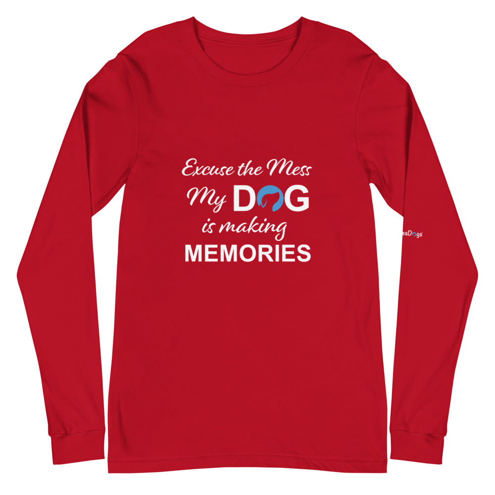 Excuse the Mess My Dog is Making Memories Long Sleeve Tee