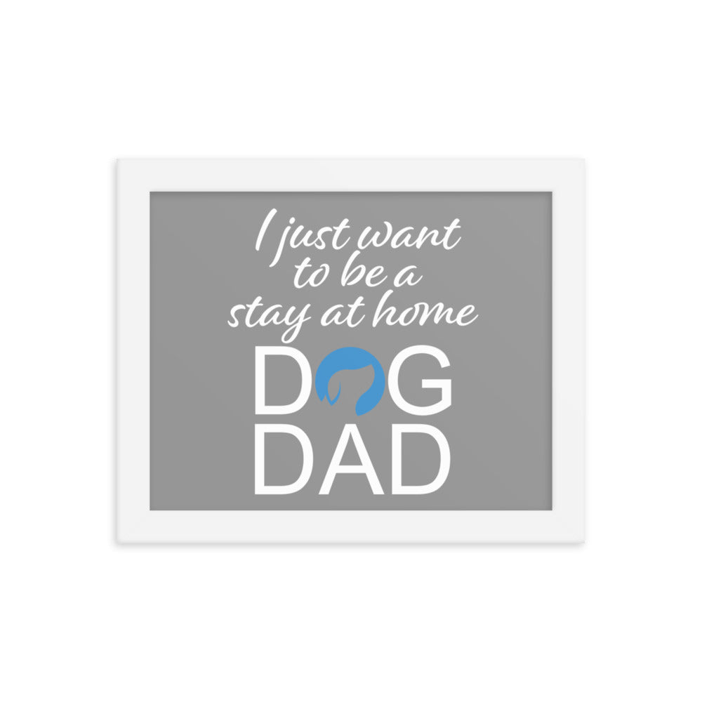 I Just Want to be a Stay at Home Dog Dad Framed Print - Grey