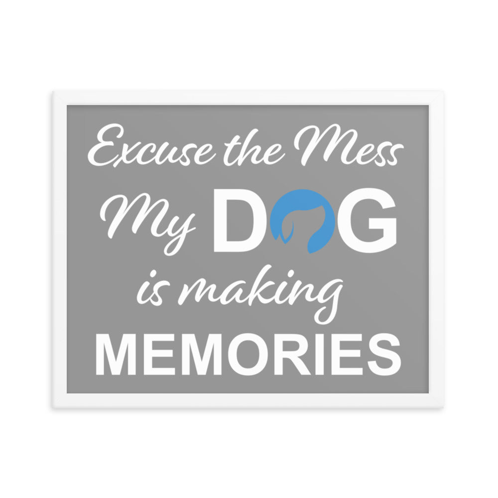 Excuse the Mess My Dog is Making Memories Framed Print - Grey