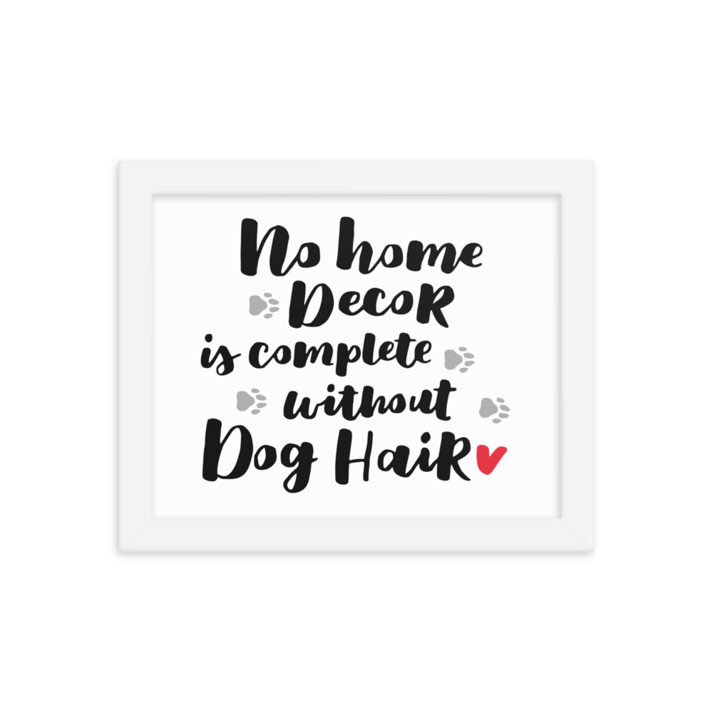 No Home Decor is Complete without Dog Hair Framed Print