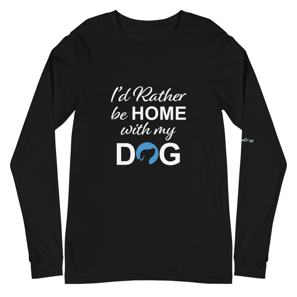 I&#39;d Rather Be Home with My Dog Long Sleeve Tee