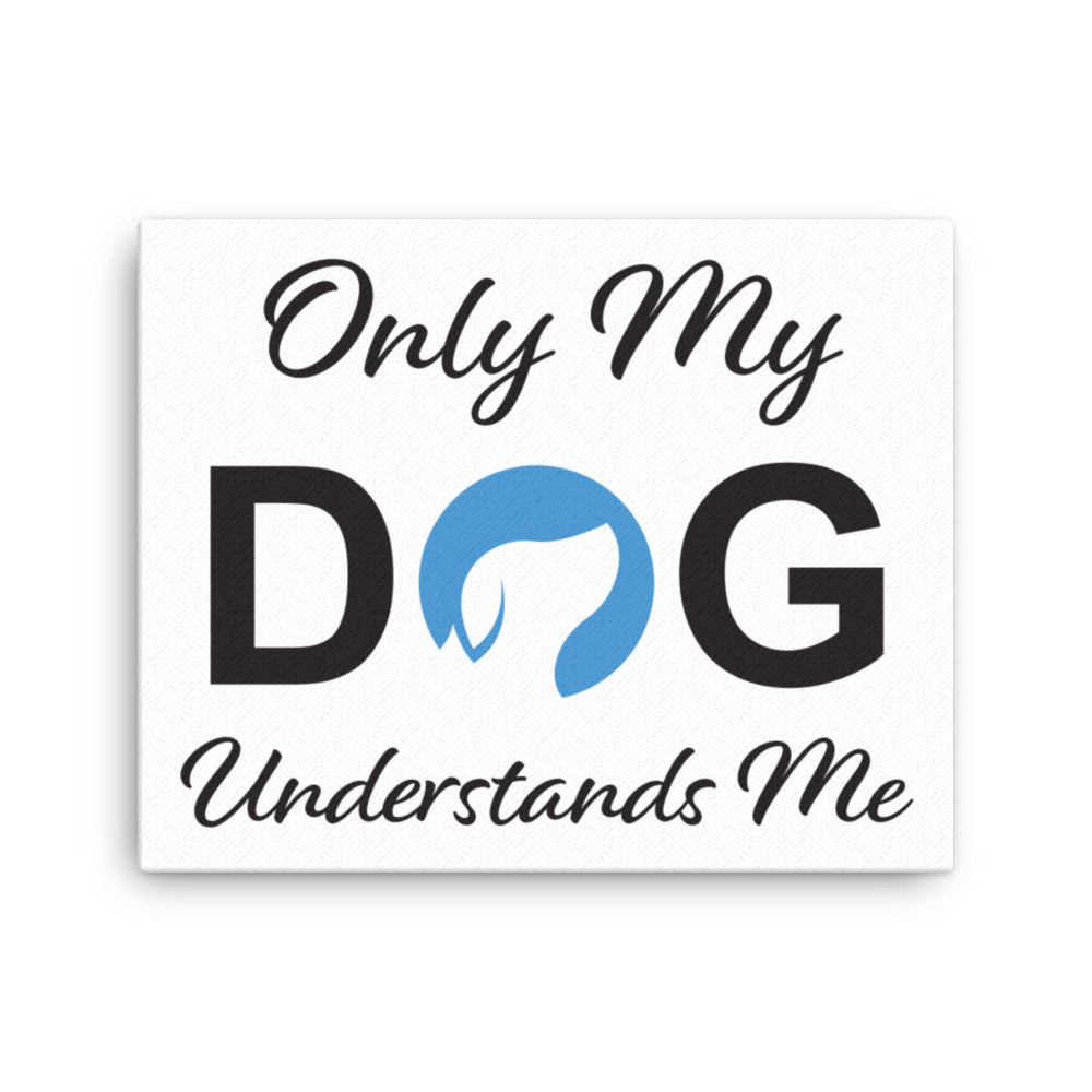 Only My Dog Understands Me Canvas