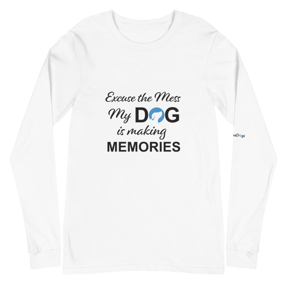 Excuse the Mess My Dog is Making Memories Long Sleeve Tee