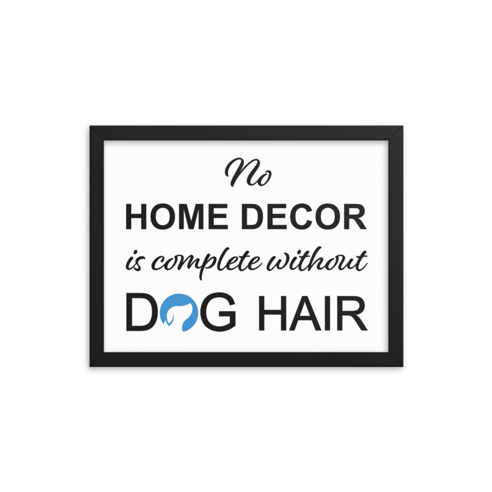 No Home Decor is Complete Without Dog Hair Logo Framed Print