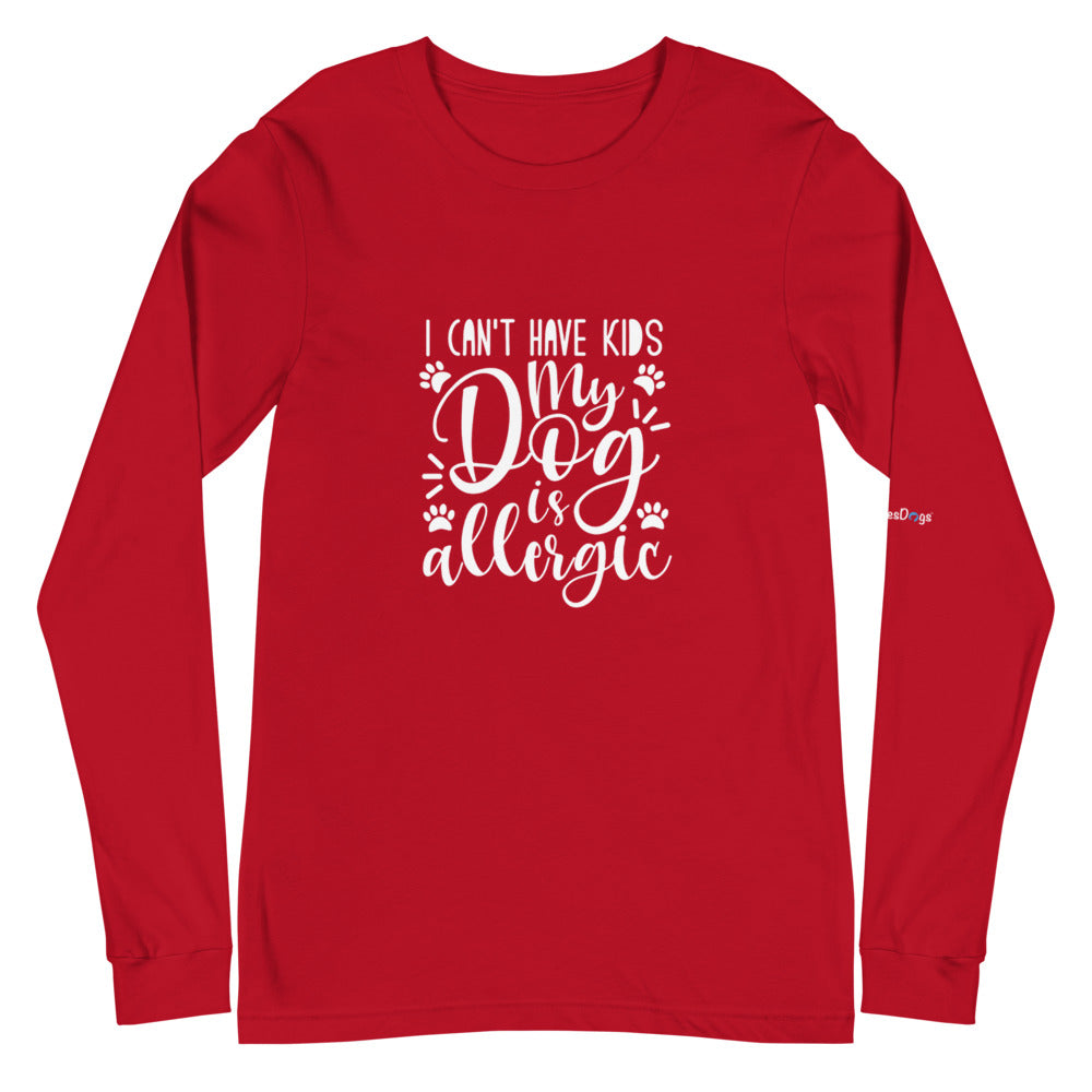 I Can&#39;t Have Kids My Dog is Allergic Long Sleeve Tee