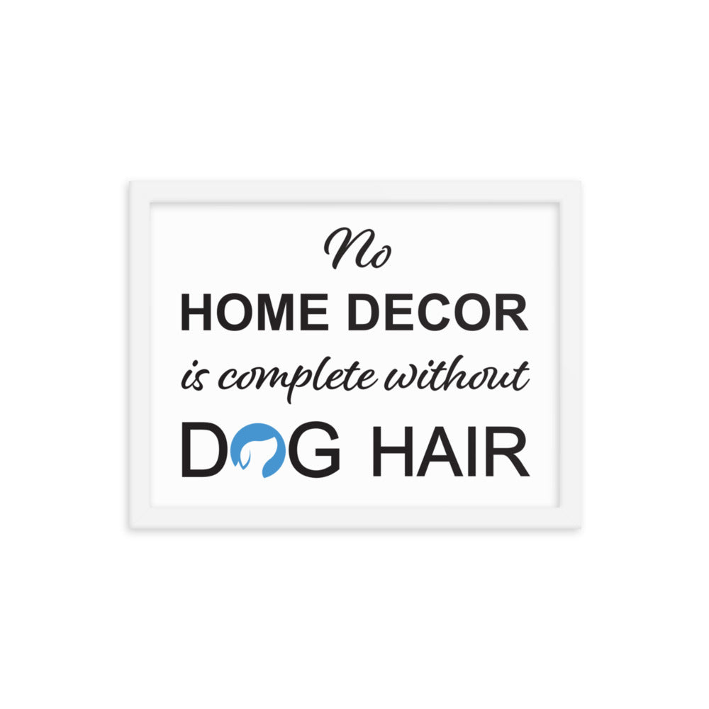 No Home Decor is Complete Without Dog Hair Logo Framed Print