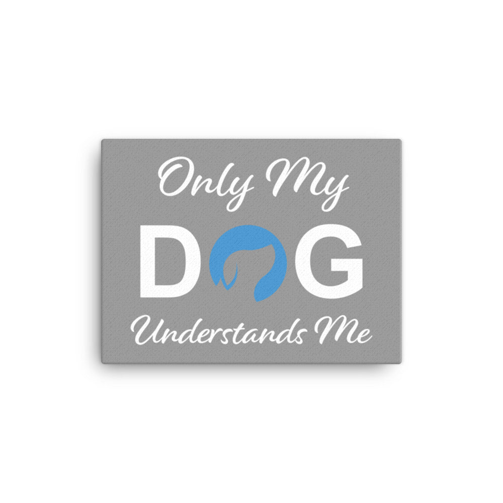 Only My Dog Understands Me Logo Canvas - Grey