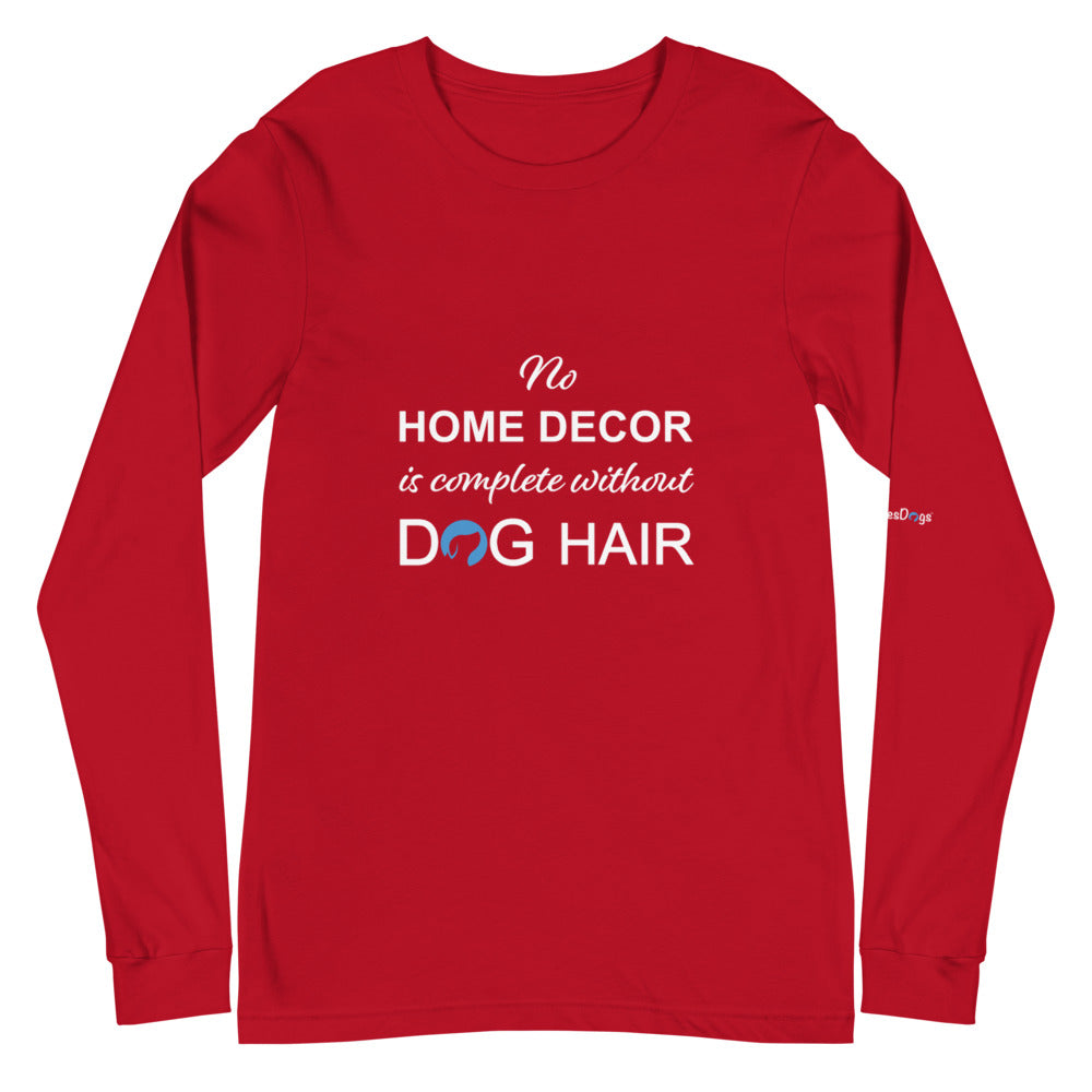 No Home Decor is Complete Without Dog Hair Logo Long Sleeve Tee