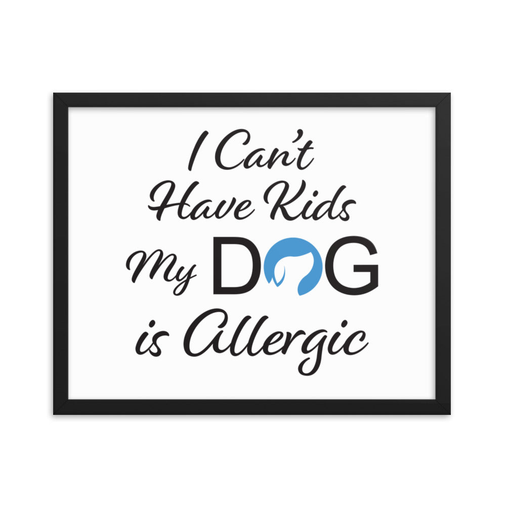 I Can&#39;t Have Kids My Dog is Allergic Framed Print