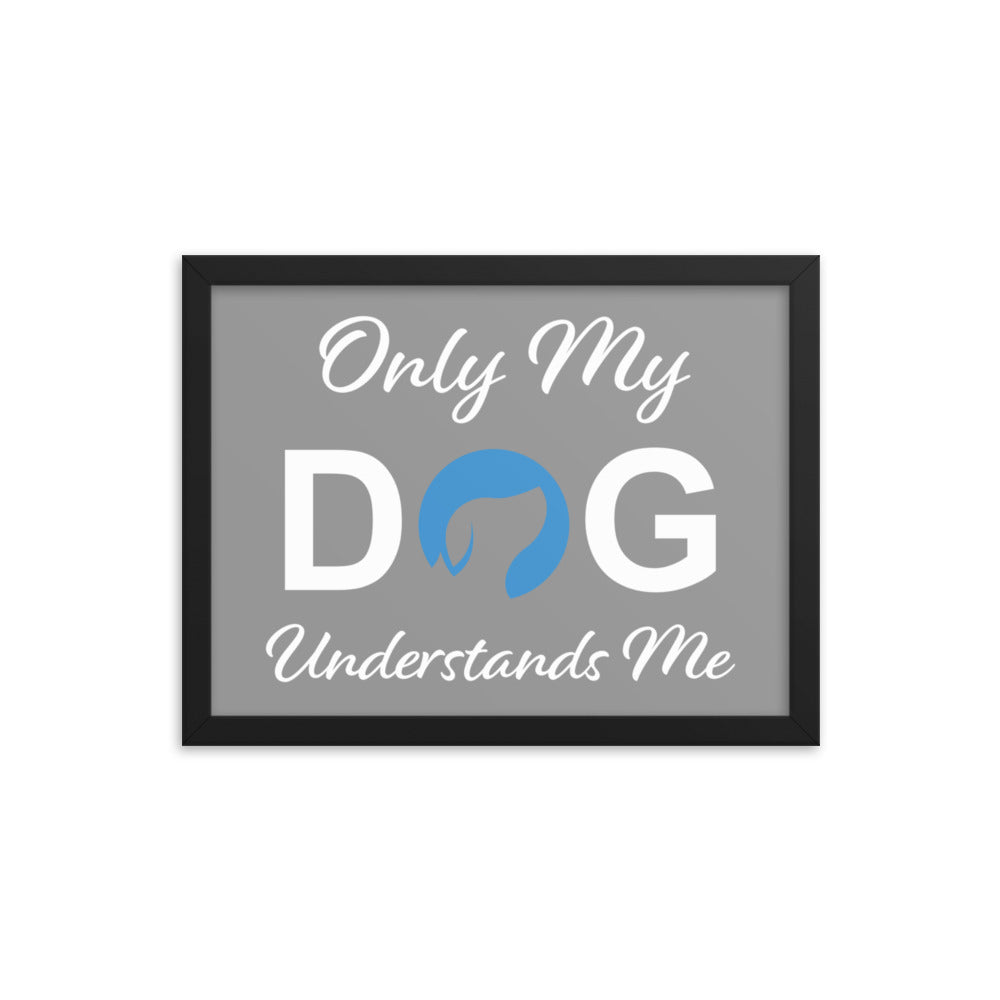 Only My Dog Understands Me Framed Print (Grey)