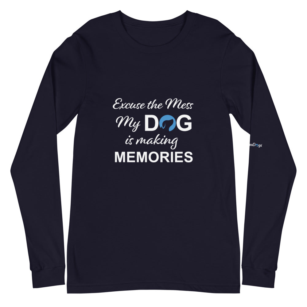 Excuse the Mess My Dog is Making Memories Long Sleeve Tee