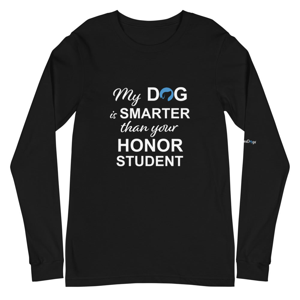 My Dog is Smarter Than Your Honor Student Long Sleeve Tee